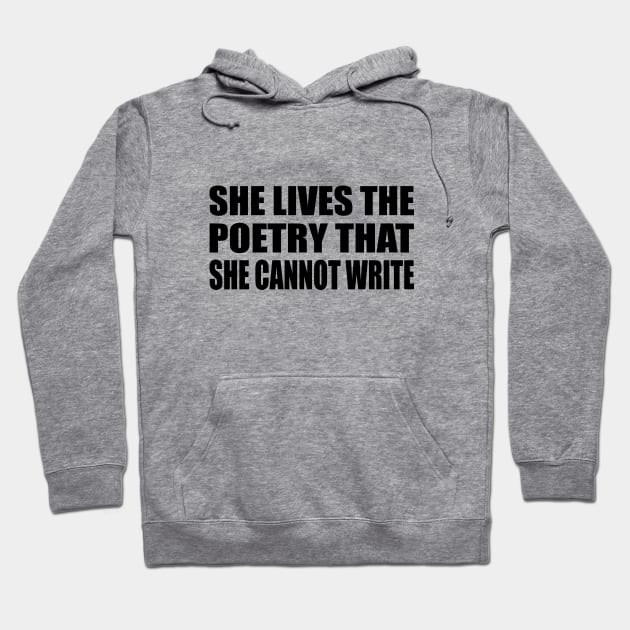 She lives the poetry she cannot write Hoodie by It'sMyTime